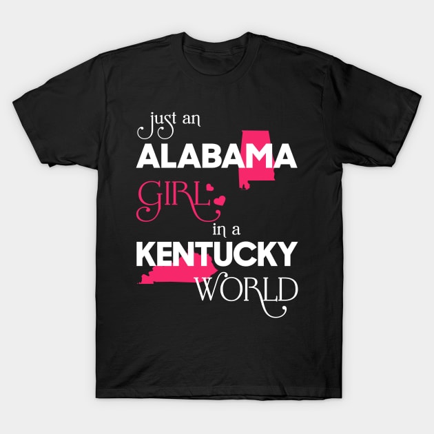 Just Alabama Girl In Kentucky World T-Shirt by FaustoSiciliancl